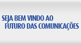 Seja bem vindo ao Futuro das Comunicações